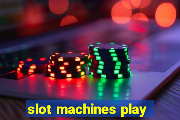 slot machines play