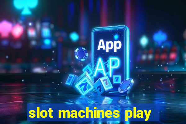 slot machines play