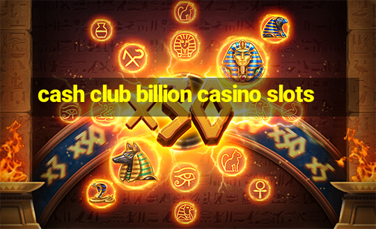 cash club billion casino slots