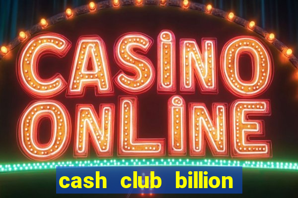 cash club billion casino slots