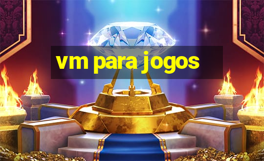 vm para jogos