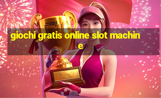 giochi gratis online slot machine