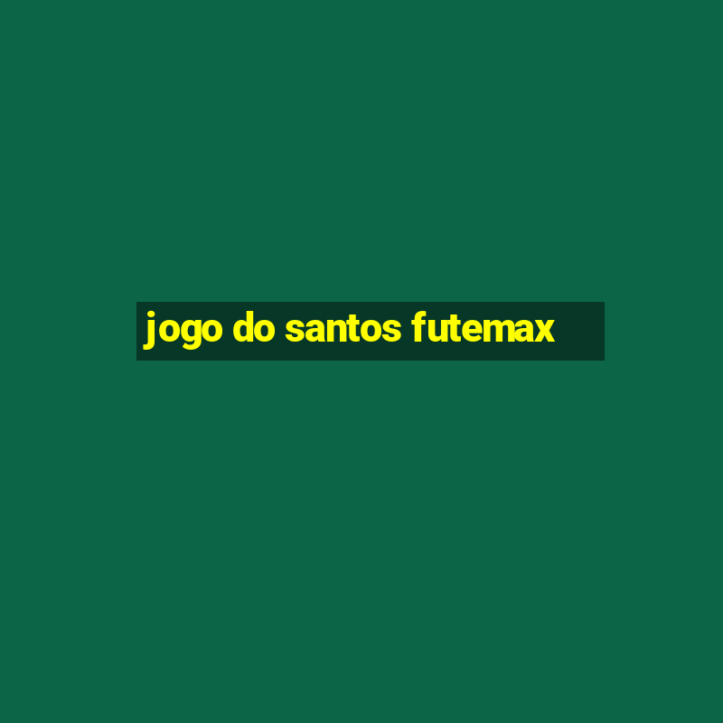 jogo do santos futemax