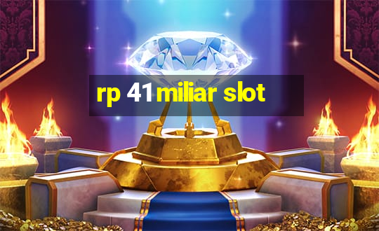 rp 41 miliar slot