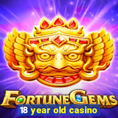 18 year old casino