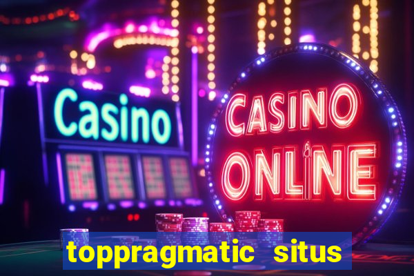 toppragmatic situs slot online