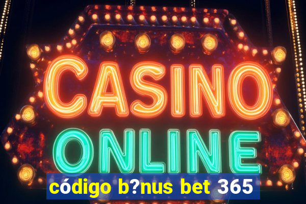 código b?nus bet 365