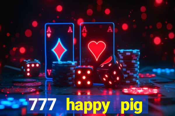 777 happy pig slots casino