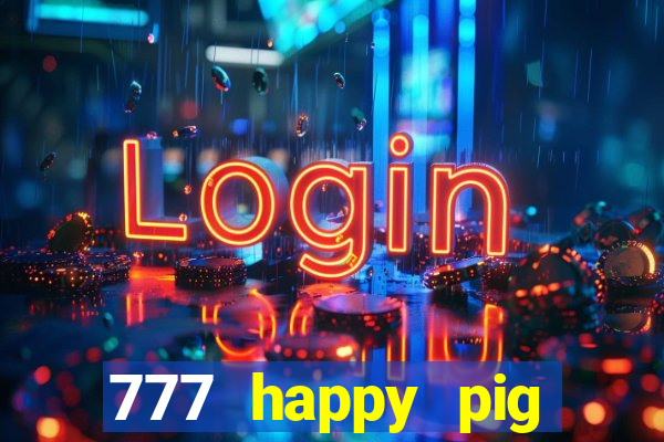 777 happy pig slots casino