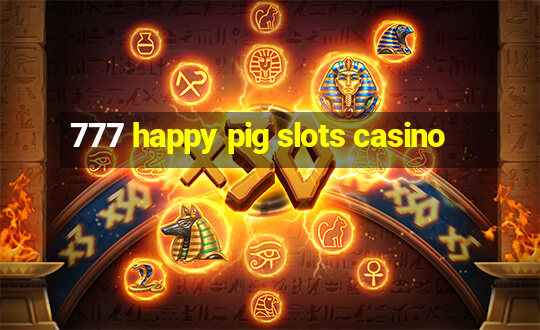 777 happy pig slots casino