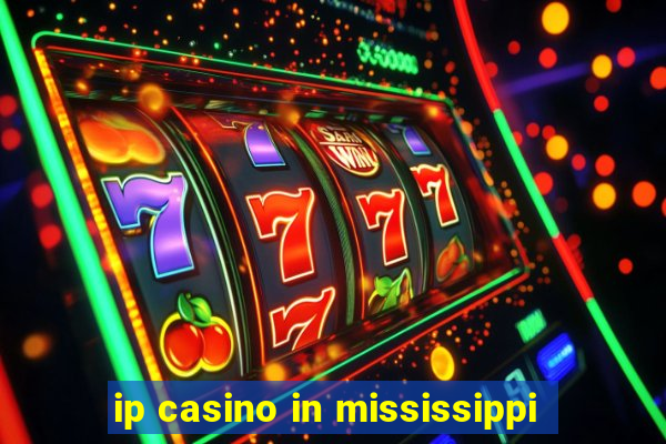 ip casino in mississippi