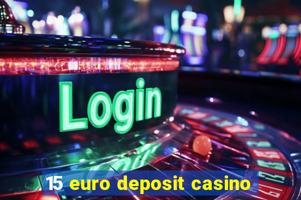 15 euro deposit casino