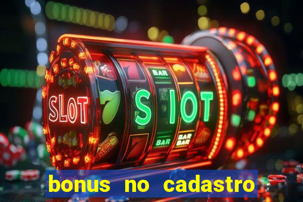 bonus no cadastro sem dep贸sito