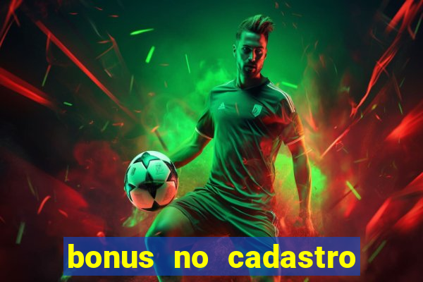 bonus no cadastro sem dep贸sito