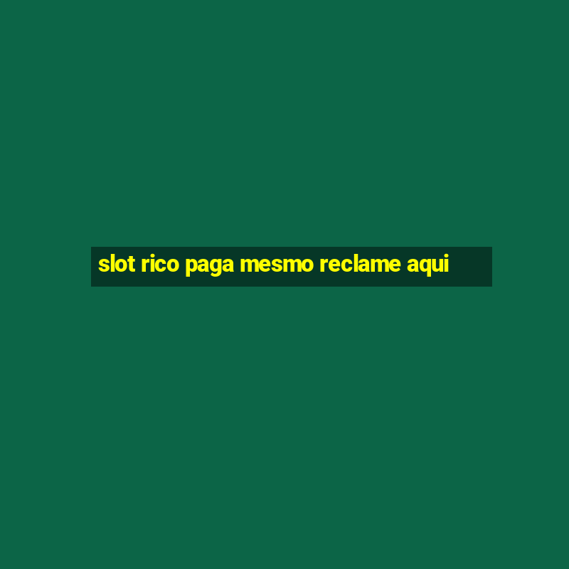 slot rico paga mesmo reclame aqui