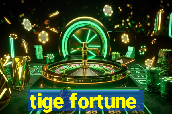 tige fortune