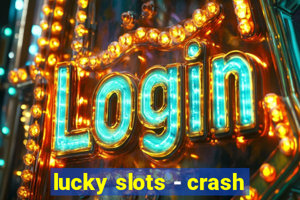 lucky slots - crash