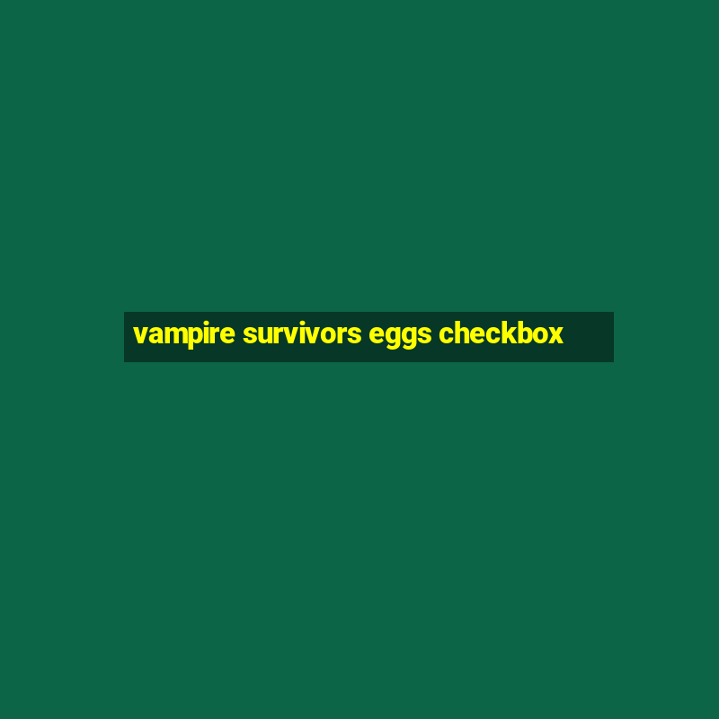 vampire survivors eggs checkbox