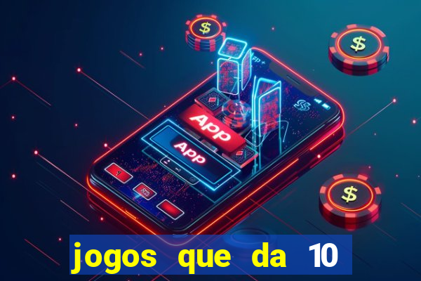 jogos que da 10 reais no cadastro