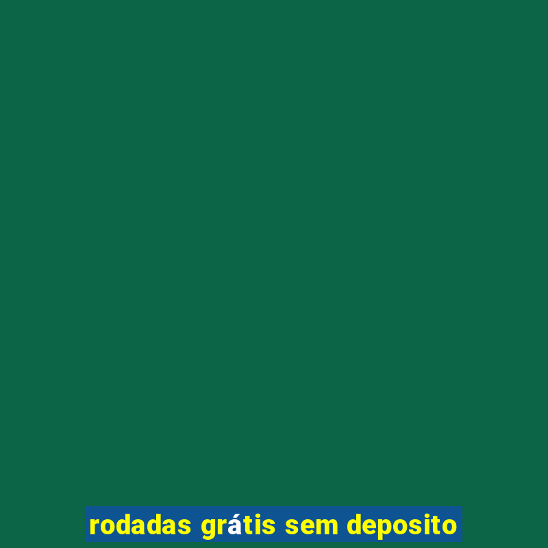 rodadas grátis sem deposito