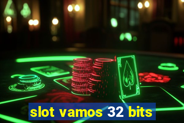 slot vamos 32 bits