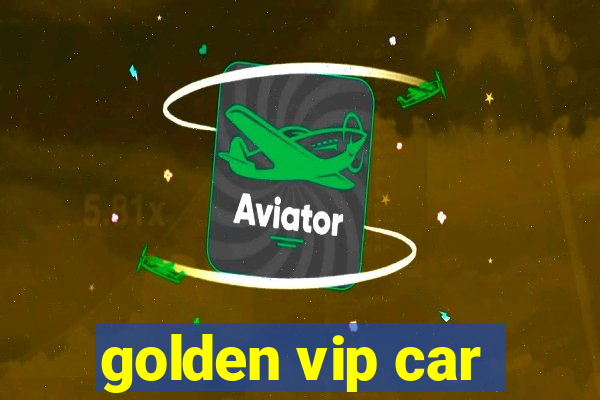 golden vip car