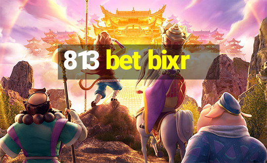 813 bet bixr