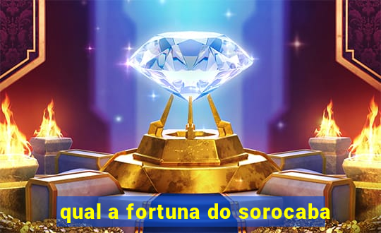 qual a fortuna do sorocaba