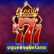 oqueésobetano