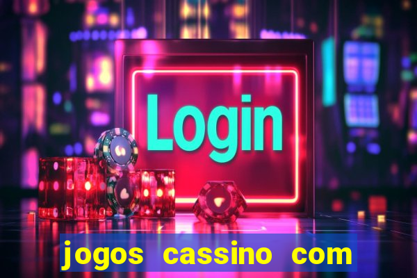 jogos cassino com bonus de cadastro