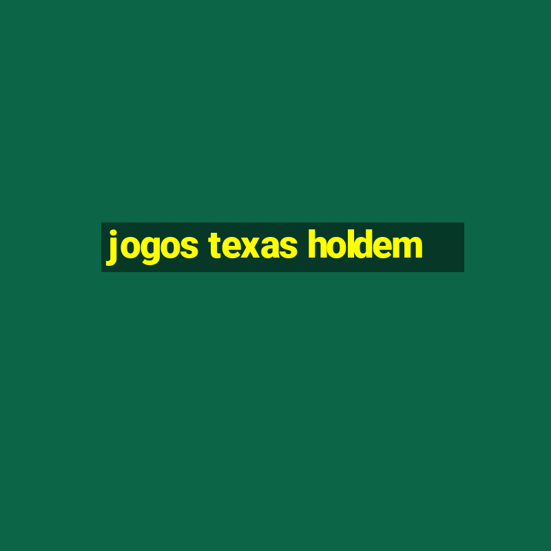 jogos texas holdem