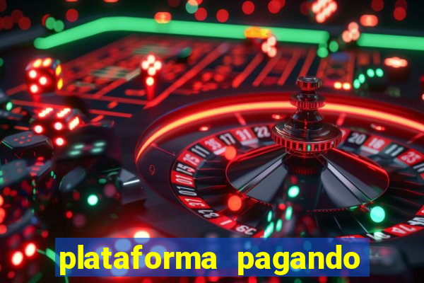 plataforma pagando muito agora