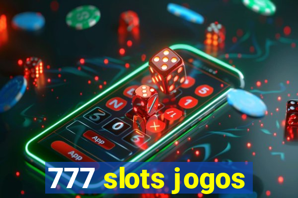 777 slots jogos