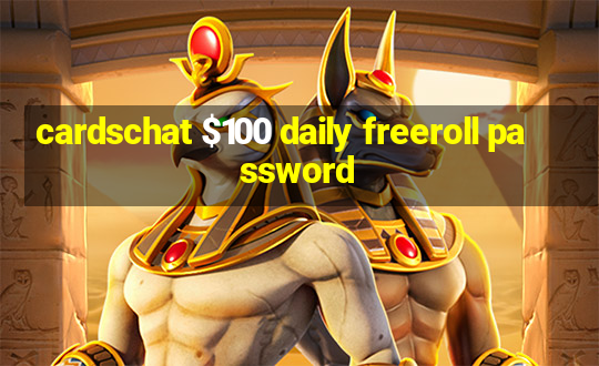 cardschat $100 daily freeroll password