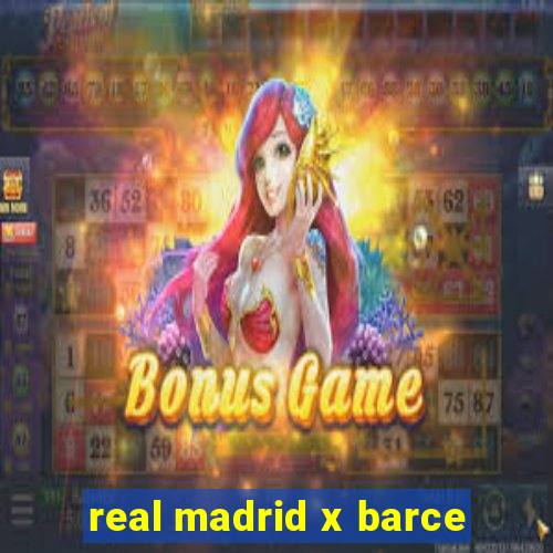 real madrid x barce