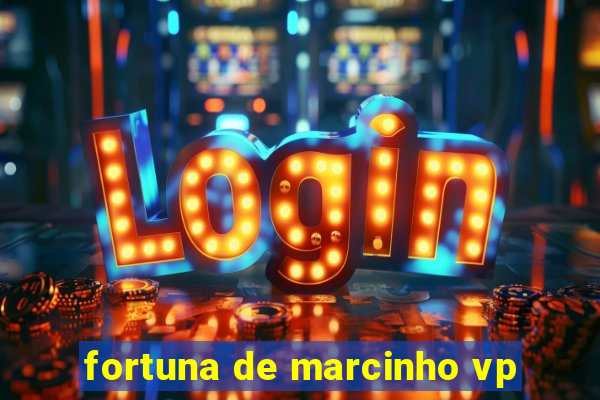 fortuna de marcinho vp