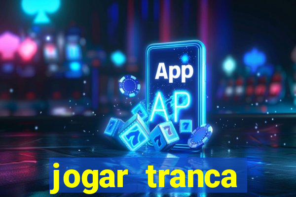 jogar tranca valendo dinheiro