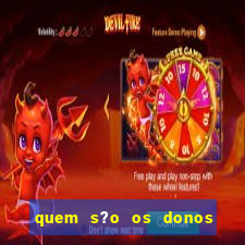 quem s?o os donos das plataformas de jogos de cassino