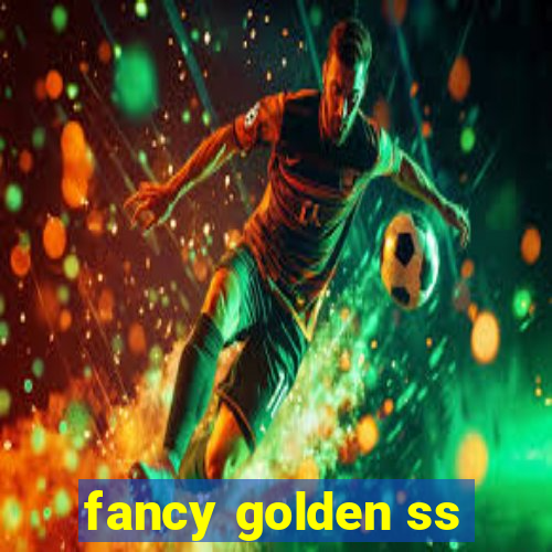 fancy golden ss