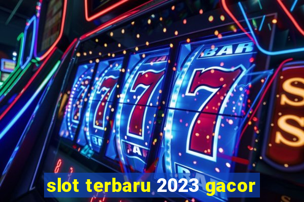 slot terbaru 2023 gacor