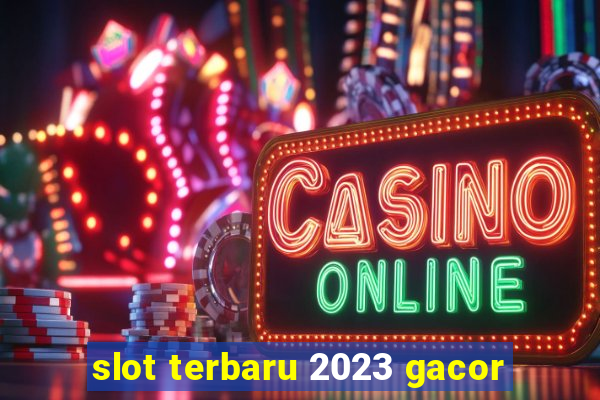 slot terbaru 2023 gacor