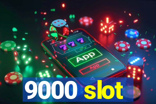 9000 slot