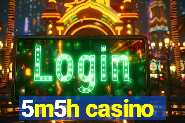 5m5h casino