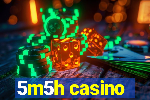 5m5h casino