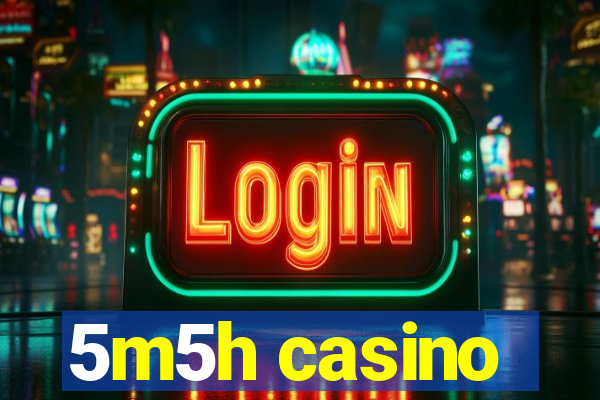 5m5h casino