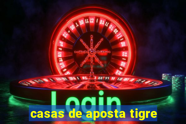 casas de aposta tigre