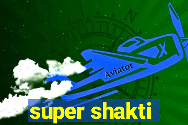 super shakti