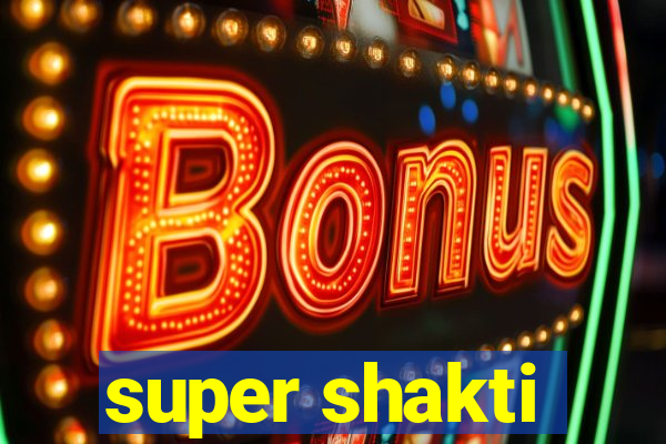 super shakti