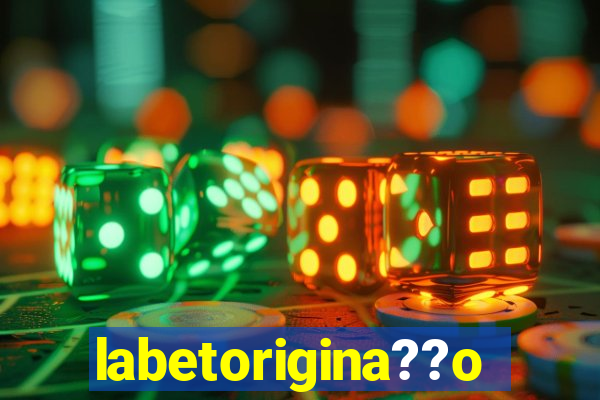 labetorigina??o