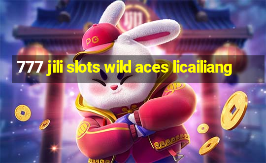 777 jili slots wild aces licailiang